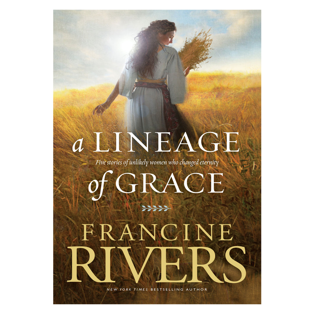 A Lineage of Grace: Five Stories of Unlikely Women Who Changed Eternity PB