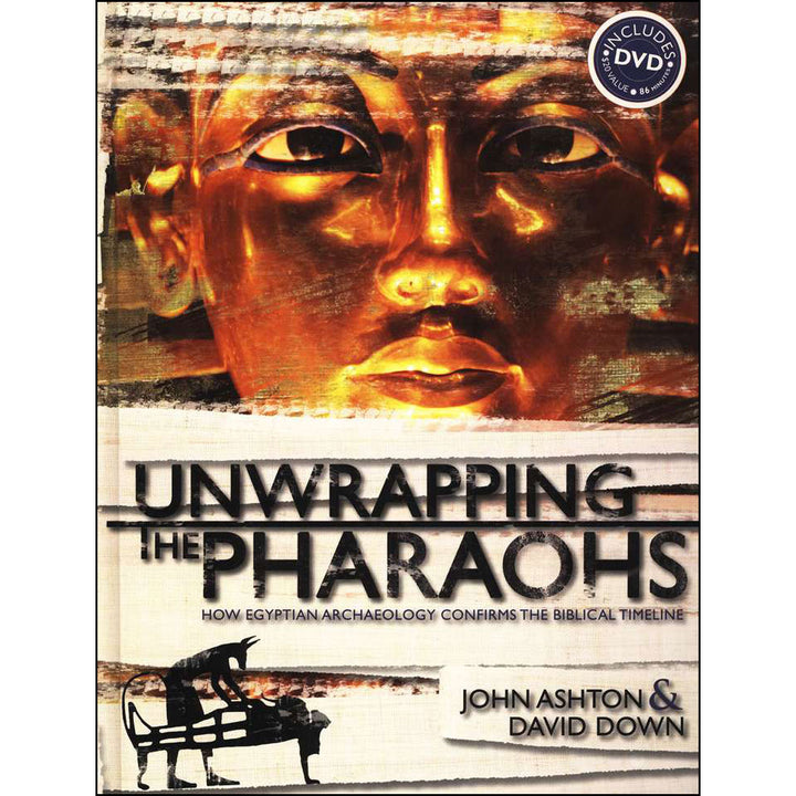 Unwrapping The Pharaohs: How Egyptian Archaeology Confirms The Biblical Timeline (Hardcover)