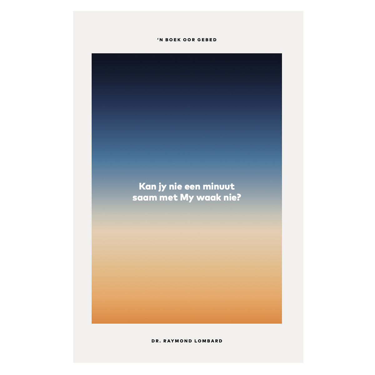 Kan Jy Nie Een Minuut Saam met My Waak Nie?: 'n Boek oor Gebed (Sagteband)