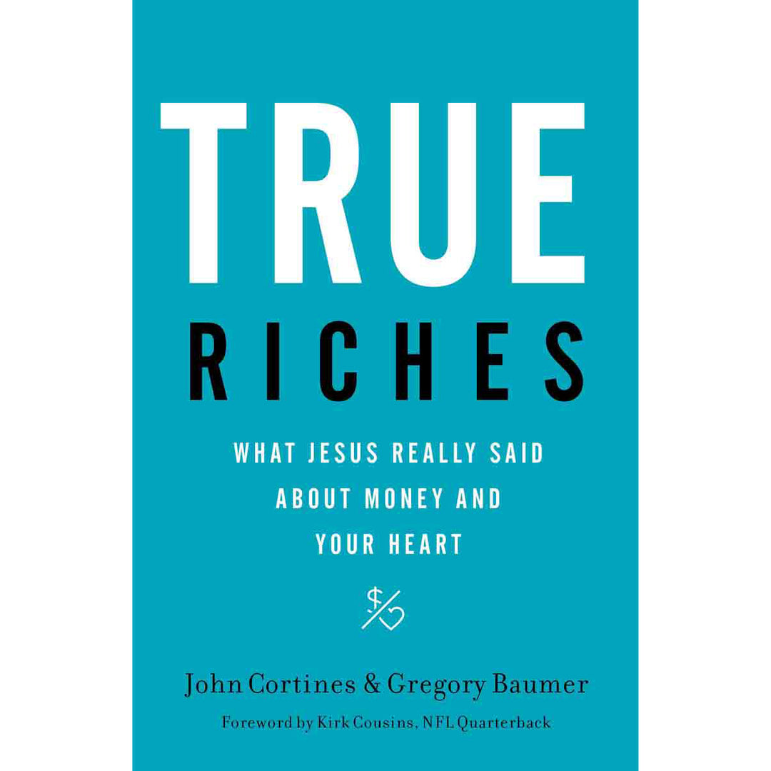 True Riches: What Jesus Really Said About Money And Your Heart (Hardcover)