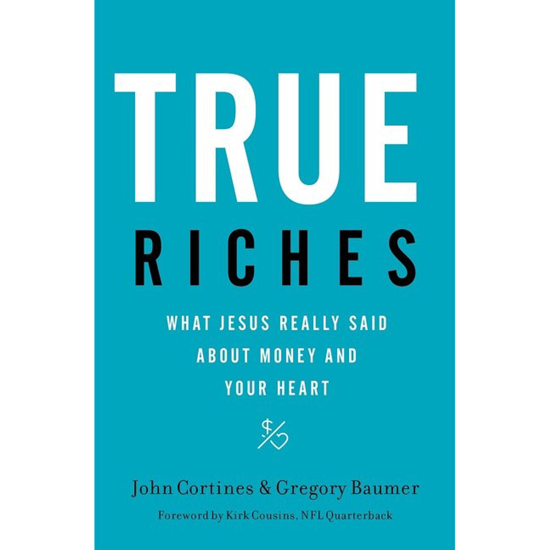 True Riches: What Jesus Really Said About Money And Your Heart (Paperback)