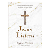 Jesus Listens: Daily Devotional Prayers Of Peace, Joy, And Hope (Hardcover)