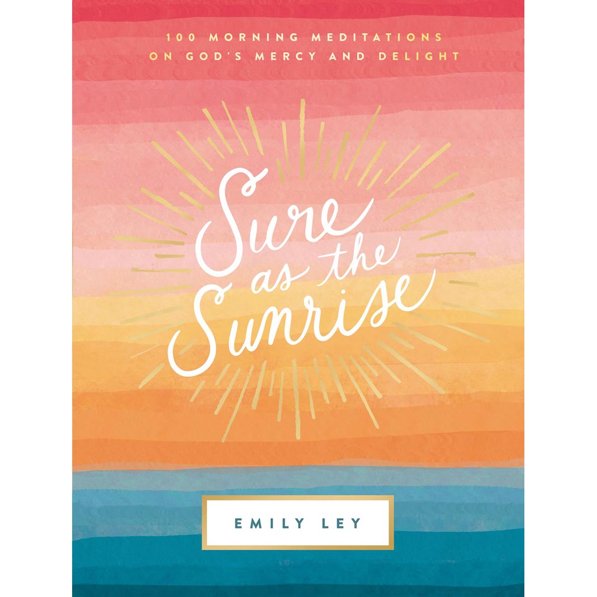 Sure As The Sunrise: 100 Morning Meditations (Hardcover)