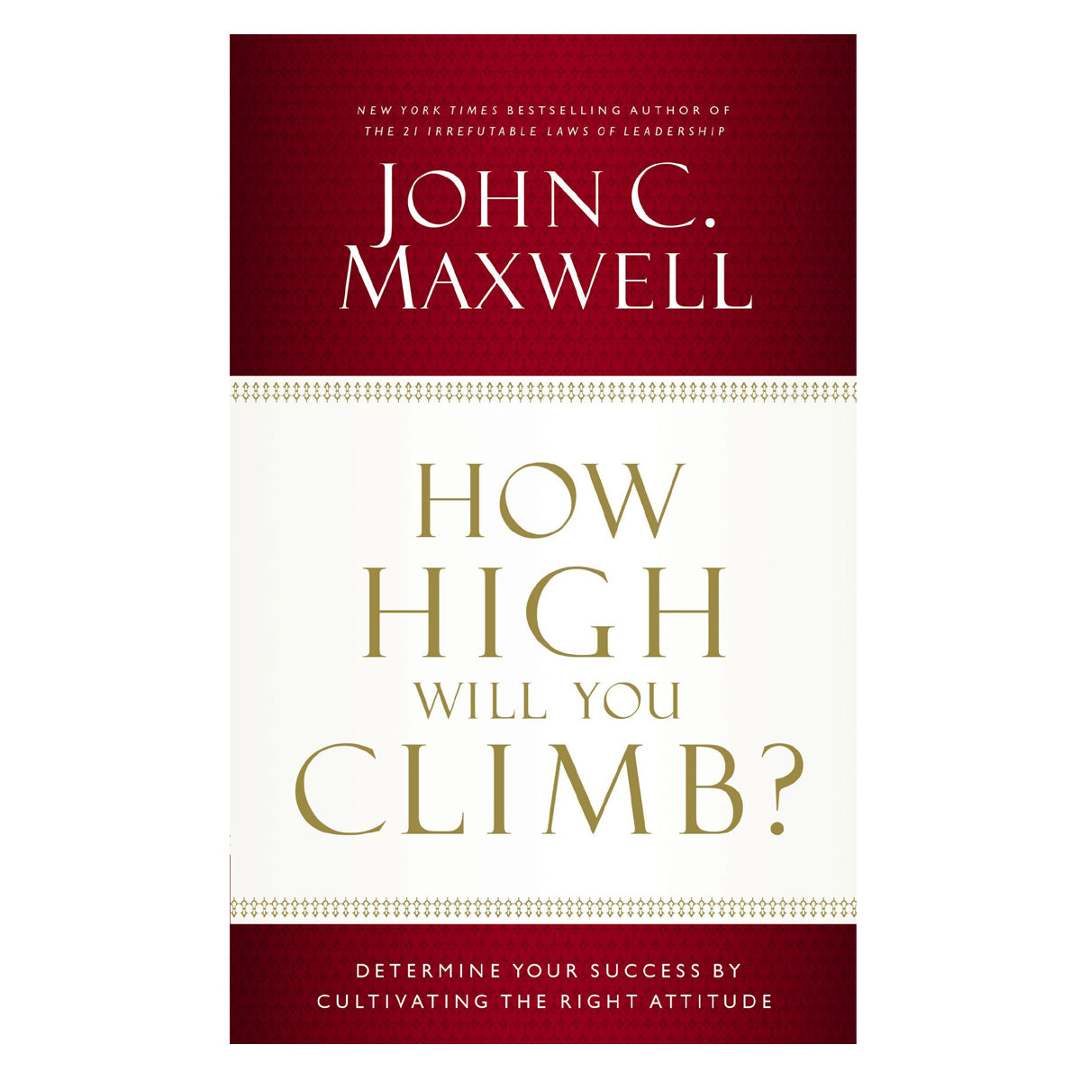 How High Will You Climb?: Determine Your Success By Cultivating The Right Attitude (Paperback)