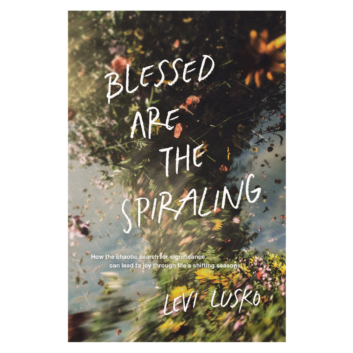 Blessed Are the Spiraling: How the Chaotic Search for Significance Can Lead to Joy PB