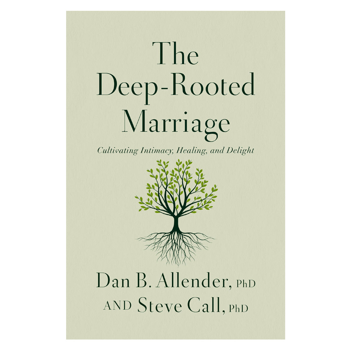 The Deep-Rooted Marriage: Cultivating Intimacy, Healing and Delight (Paperback)