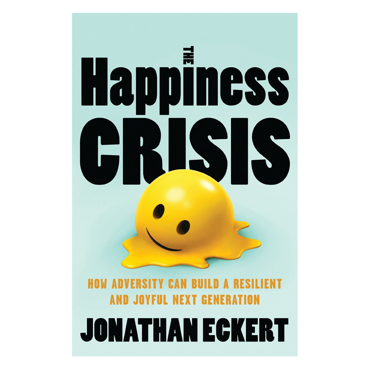 The Happiness Crisis: How Adversity Can Build a Resilient and Joyful Next Generation PB