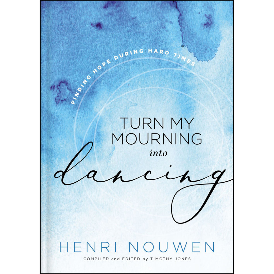 Turn My Mourning Into Dancing: Finding Hope In Hard Times (Hardcover)