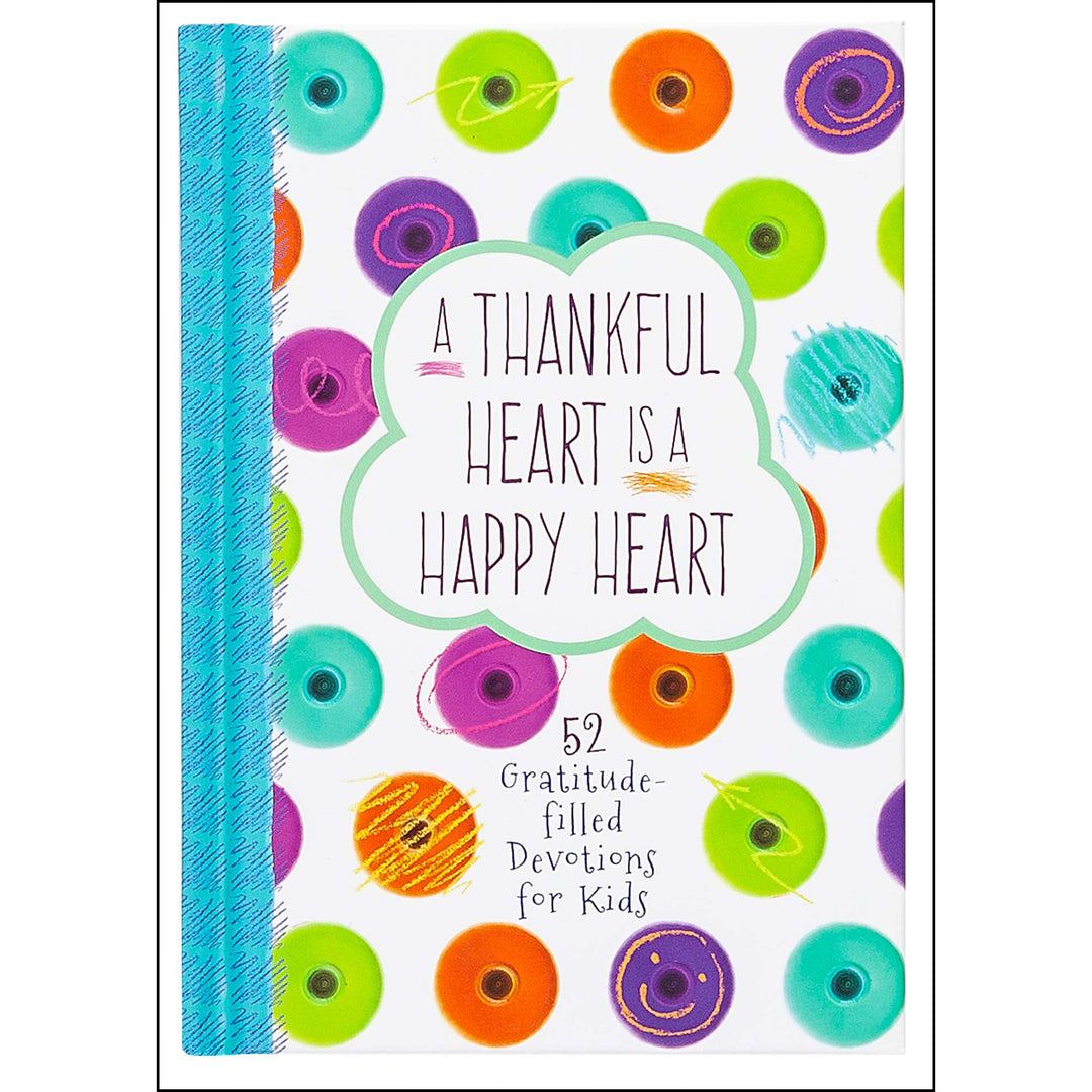 A Thankful Heart Is A Happy Heart: 52 Gratitude-Filled Devotions For Kids (Hardcover)