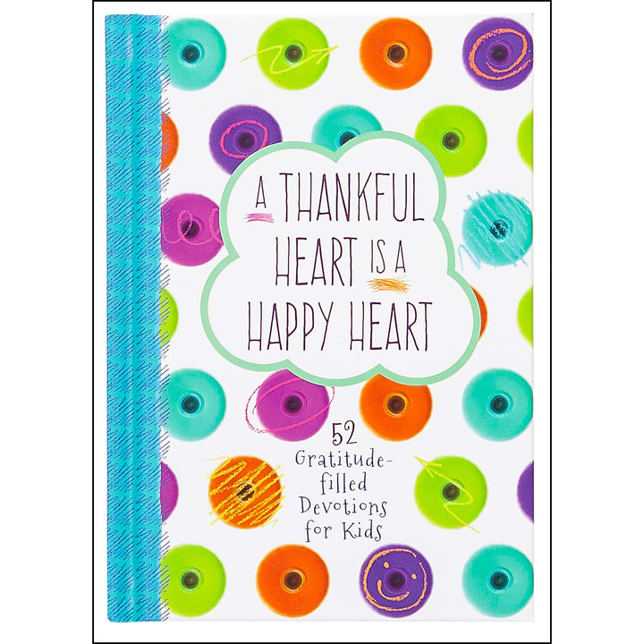 A Thankful Heart Is A Happy Heart: 52 Gratitude-Filled Devotions For Kids (Hardcover)