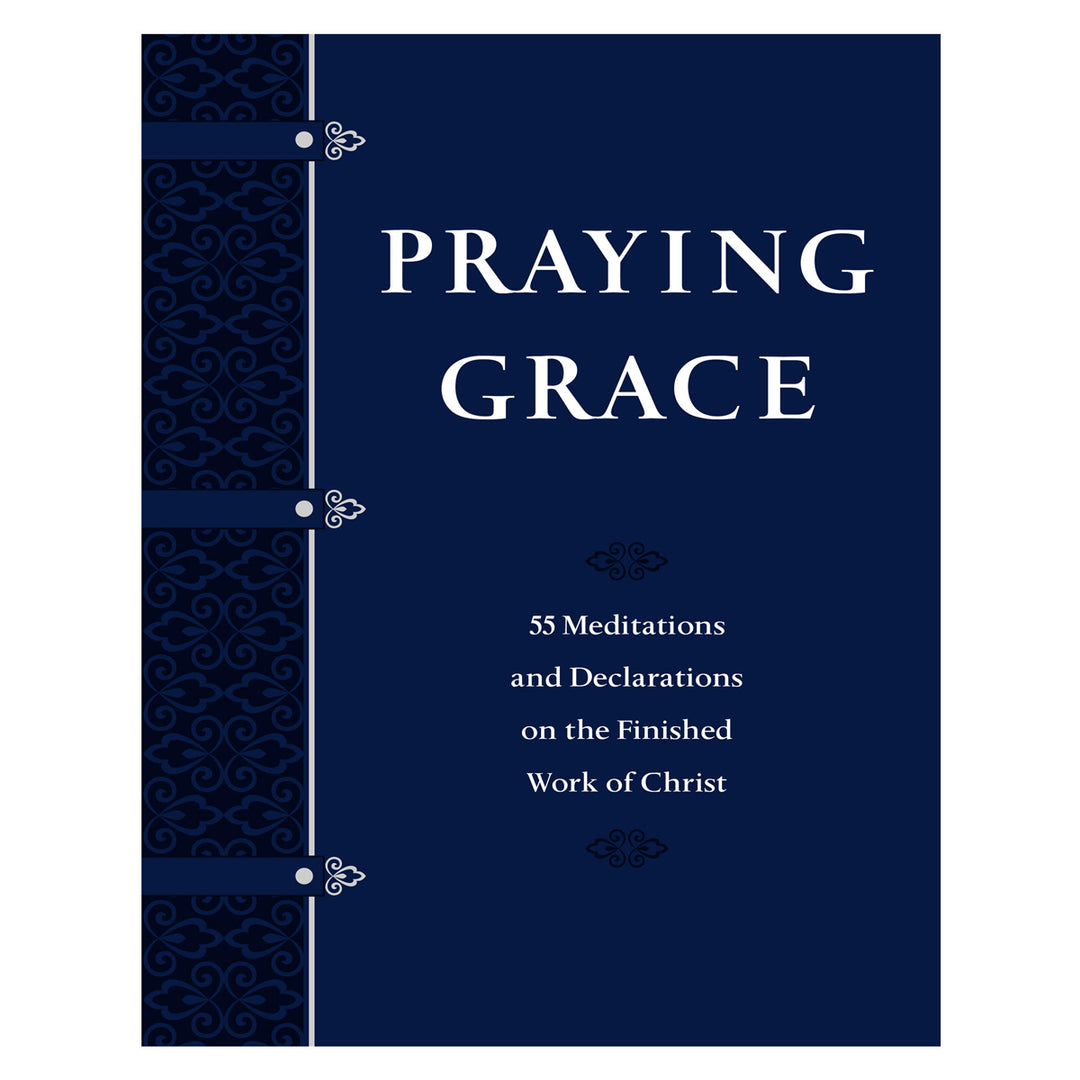 Praying Grace: 55 Meditations & Declarations On The Finished Work Of Christ (Imitation Leather)