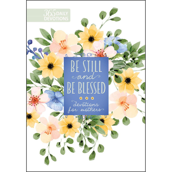 Be Still And Be Blessed: 365 Daily Devotions For Mothers (Hardcover)