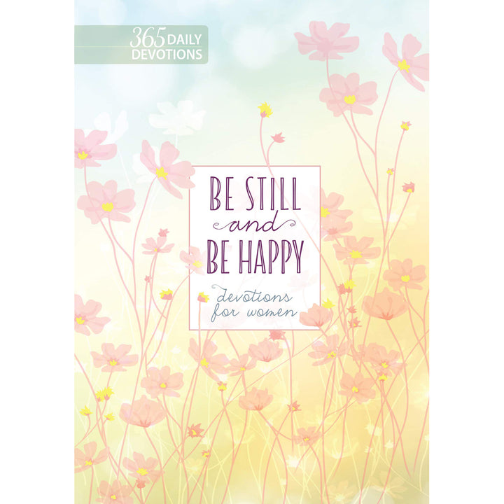 Be Still And Be Happy: 365 Daily Devotions For Women (Hardcover)