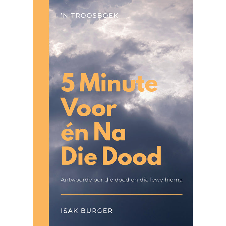 5 Minute Voor En Na Die Dood: Antwoorde Oor Die Dood En Die Lewe Hierna Nuwe Uitgawe SB