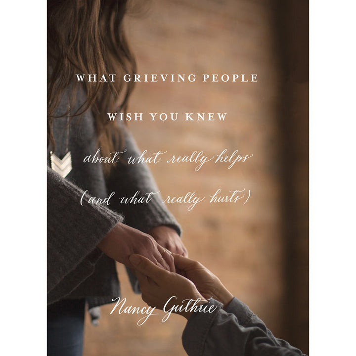 What Grieving People Wish You Knew About What Really Helps, And What Really Hurts (Paperback)