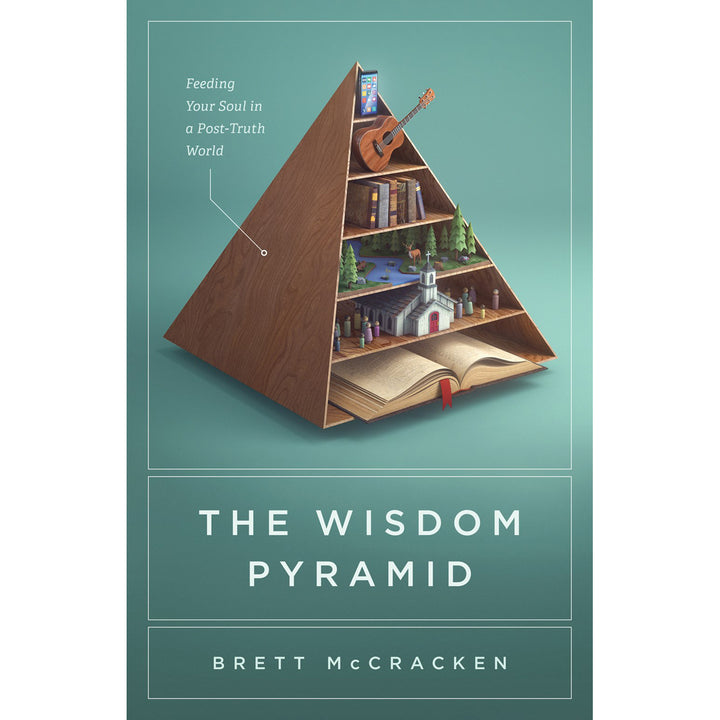 The Wisdom Pyramid: Feeding Your Soul In A Post-Truth World (Paperback)