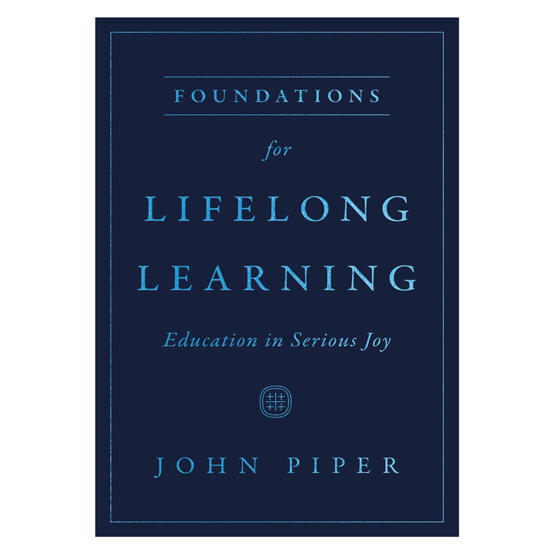 Foundations for Lifelong Learning: Education in Serious Joy (Paperback)