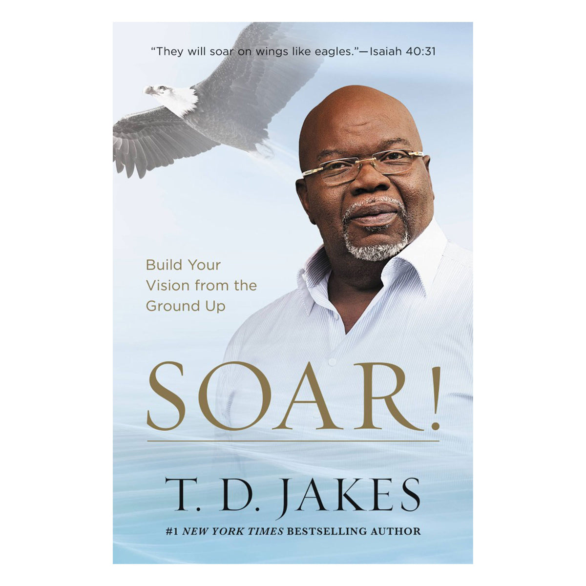 Soar: Build Your Vision From The Ground Up (Paperback)