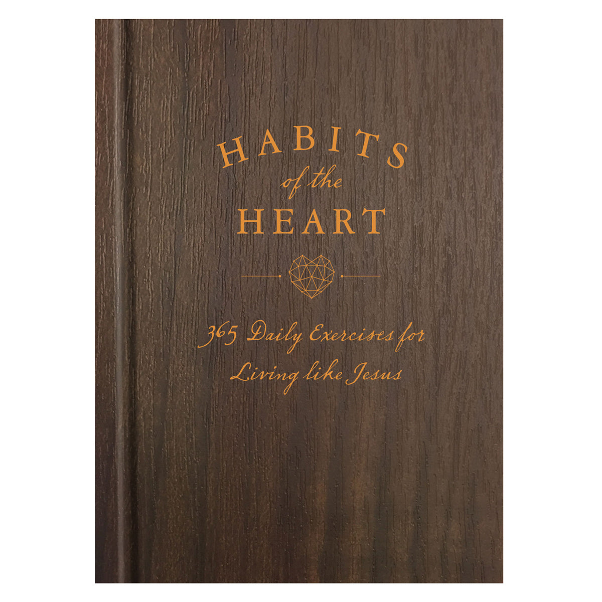 Habits Of The Heart: 365 Daily Exercises / Living Like Jesus (Hardcover)