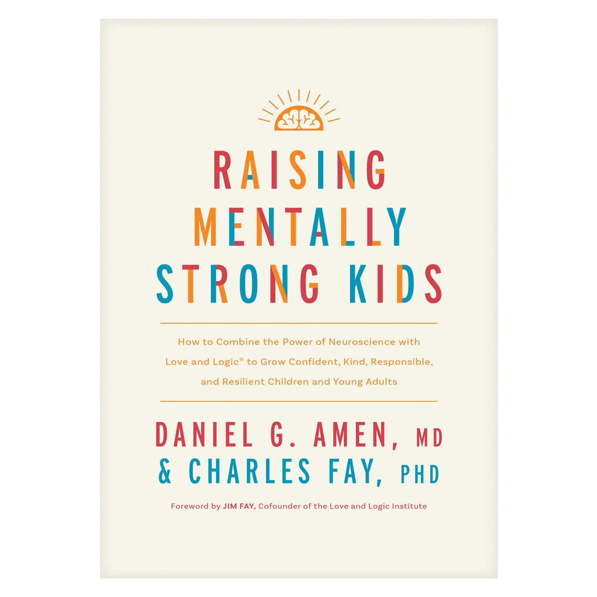 Raising Mentally Strong Kids: How to Combine the Power of Neuroscience with Love & Logic HC