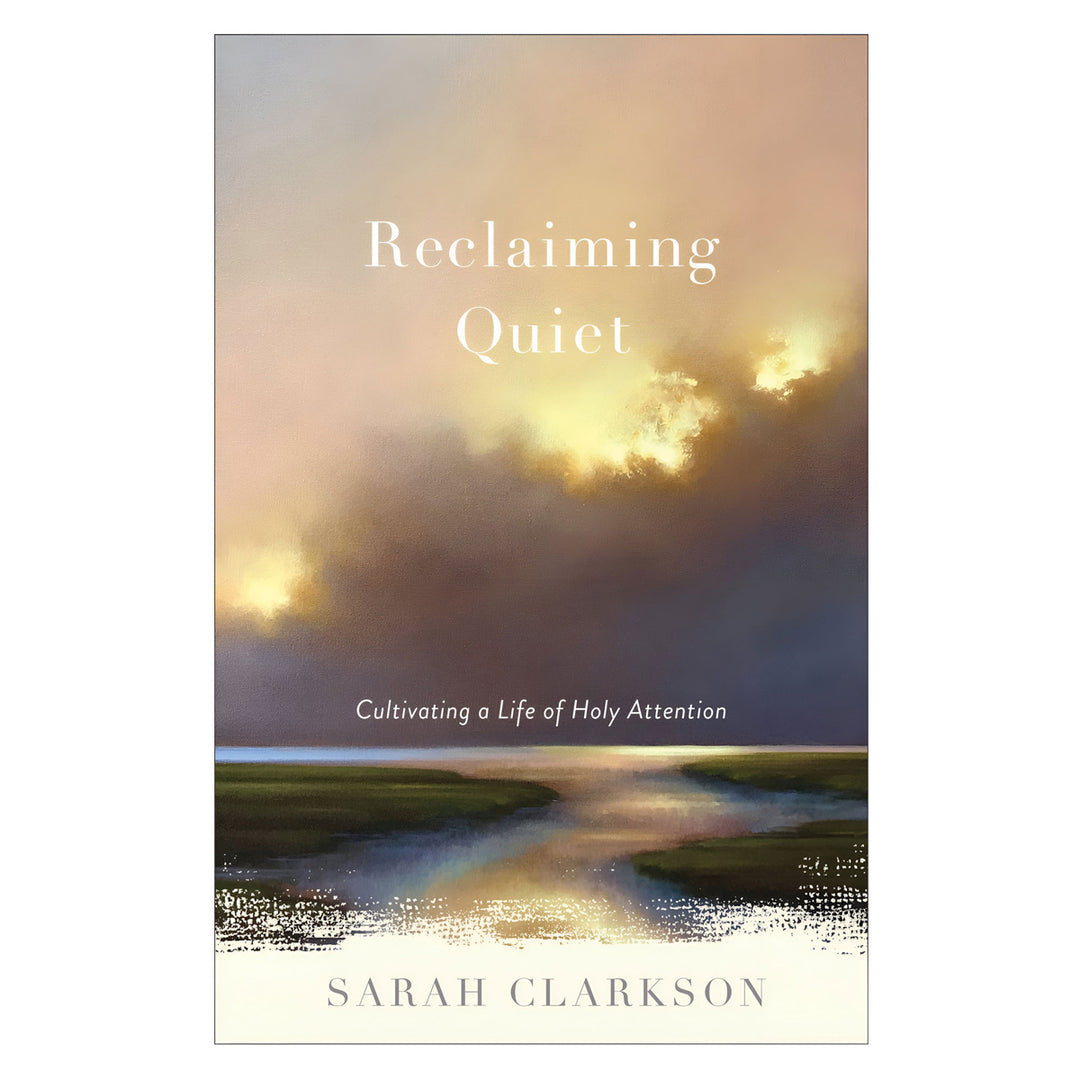 Reclaiming Quiet: Cultivating a Life of Holy Attention (Paperback)