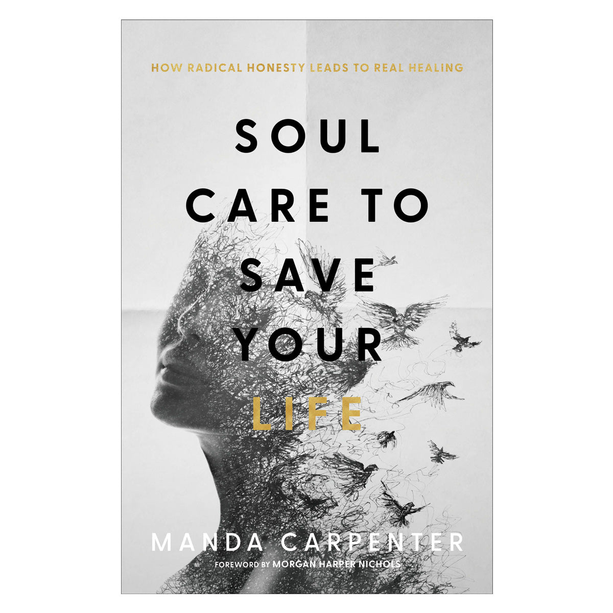 Soul Care To Save Your Life: How Radical Honesty Leads To Real Healing PB