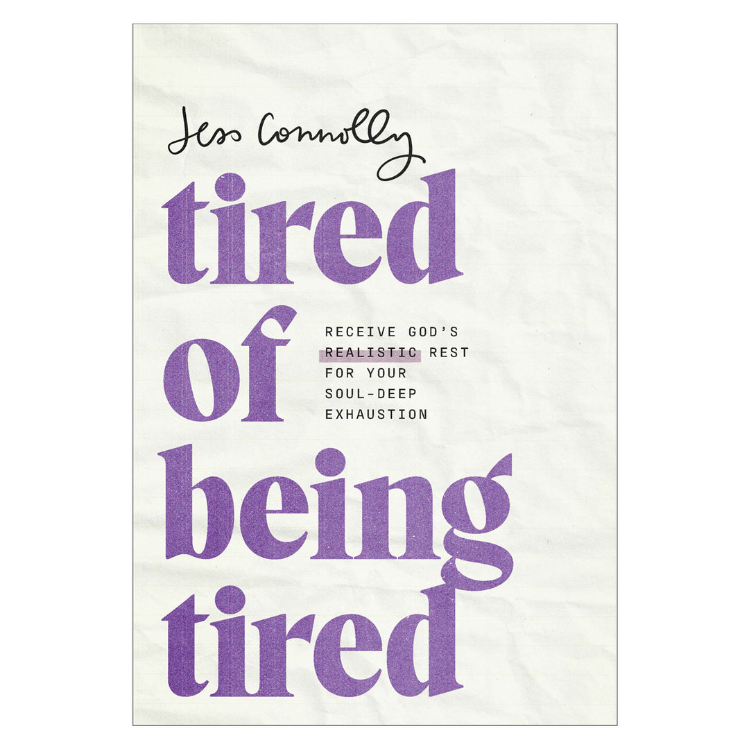 Tired of Being Tired: Receive God's Realistic Rest for Your Soul-Deep Exhaustion PB