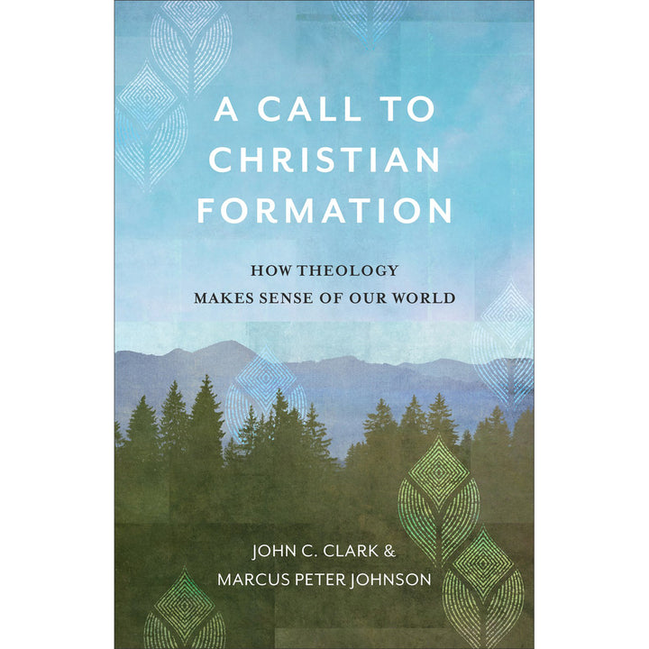 A Call To Christian Formation: How Theology Makes Sense Of Our World (Paperback)