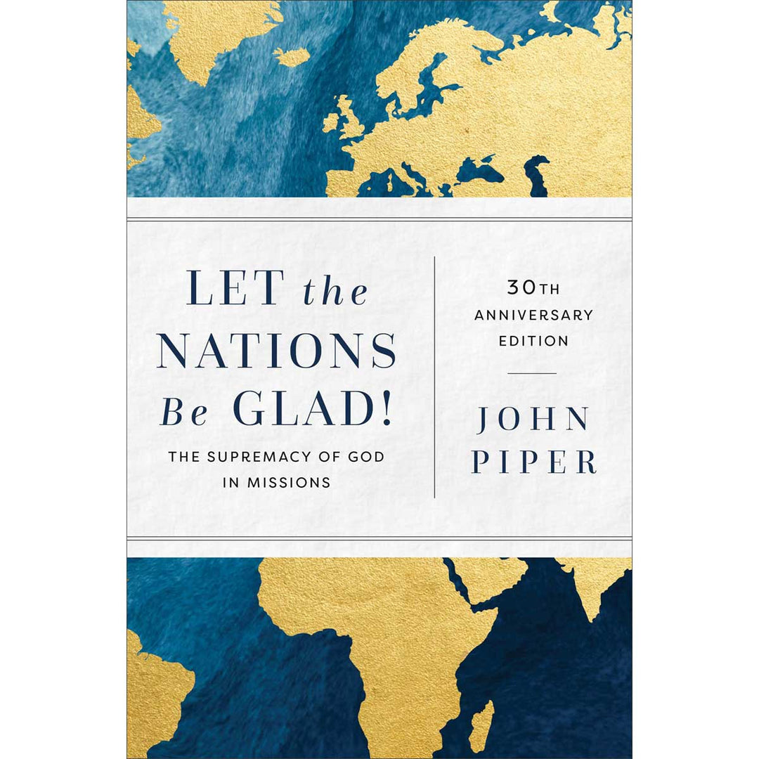 Let The Nations Be Glad!: The Supremacy Of God In Missions (Hardcover)