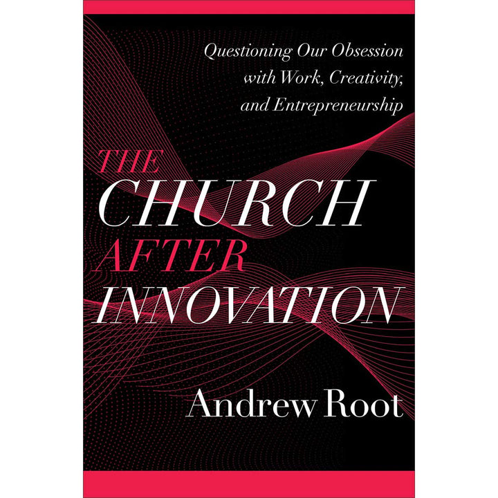 The Church After Innovation: Questioning Our Obsession / Work (Paperback)