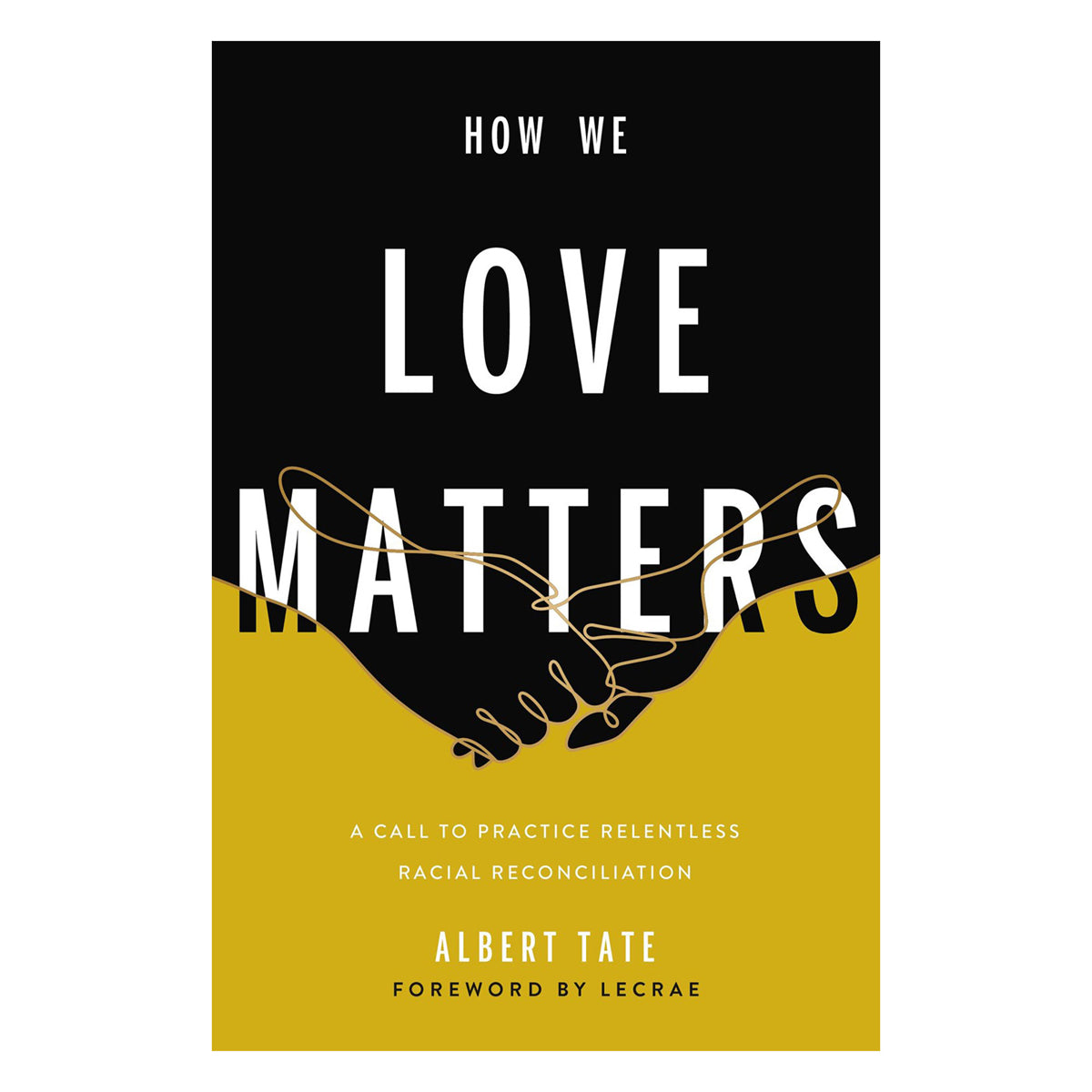 How We Love Matters: A Call to Practice Relentless Racial Reconciliation (Paperback)