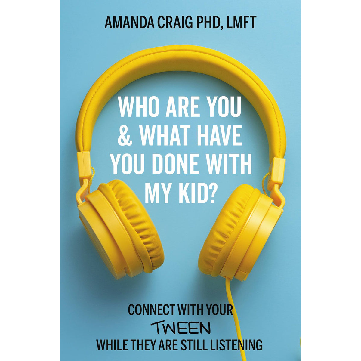 Who Are You & What Have You Done With My Kid?: Connect With Your Tween (Paperback)