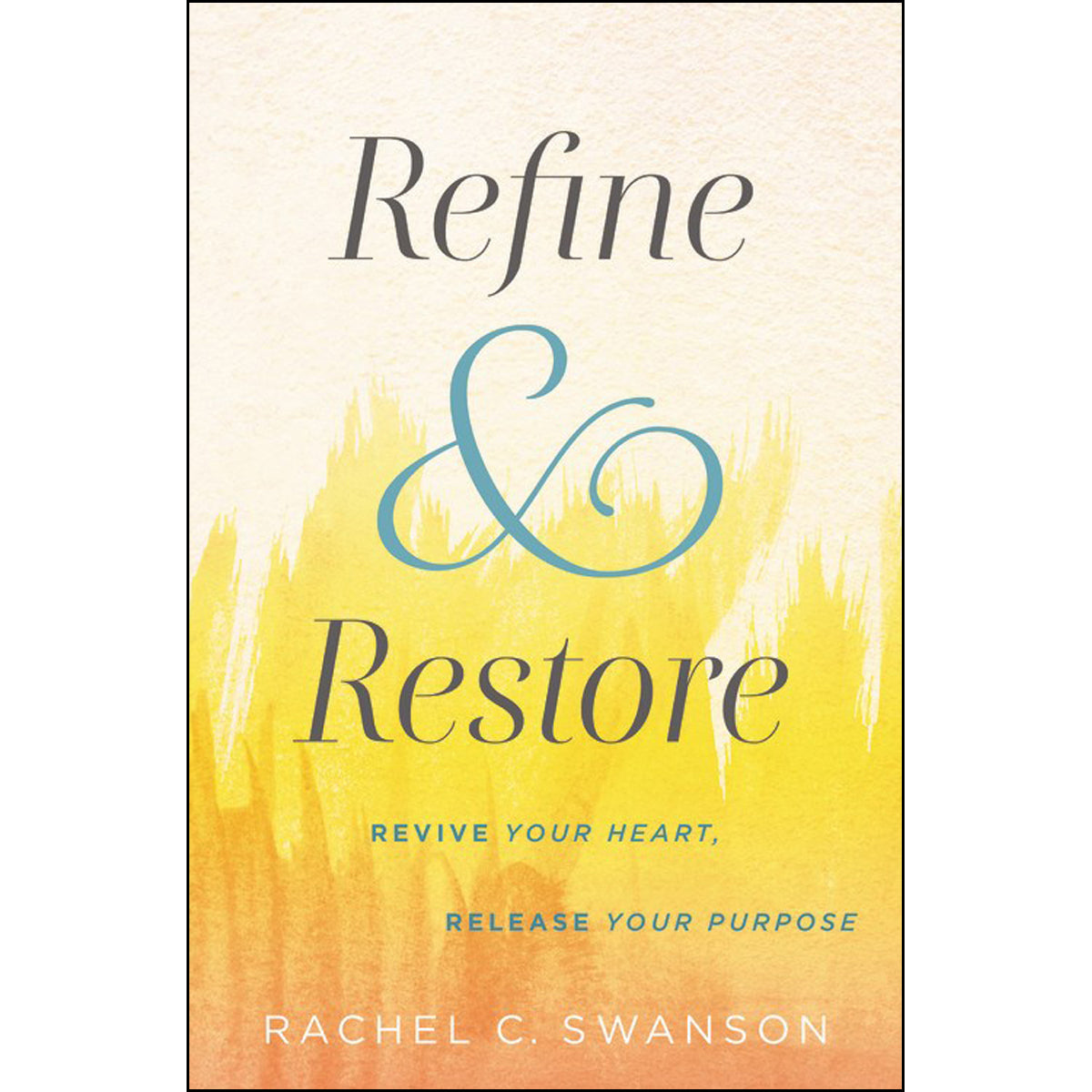 Refine And Restore: Revive Your Heart Release Your Purpose (Paperback)