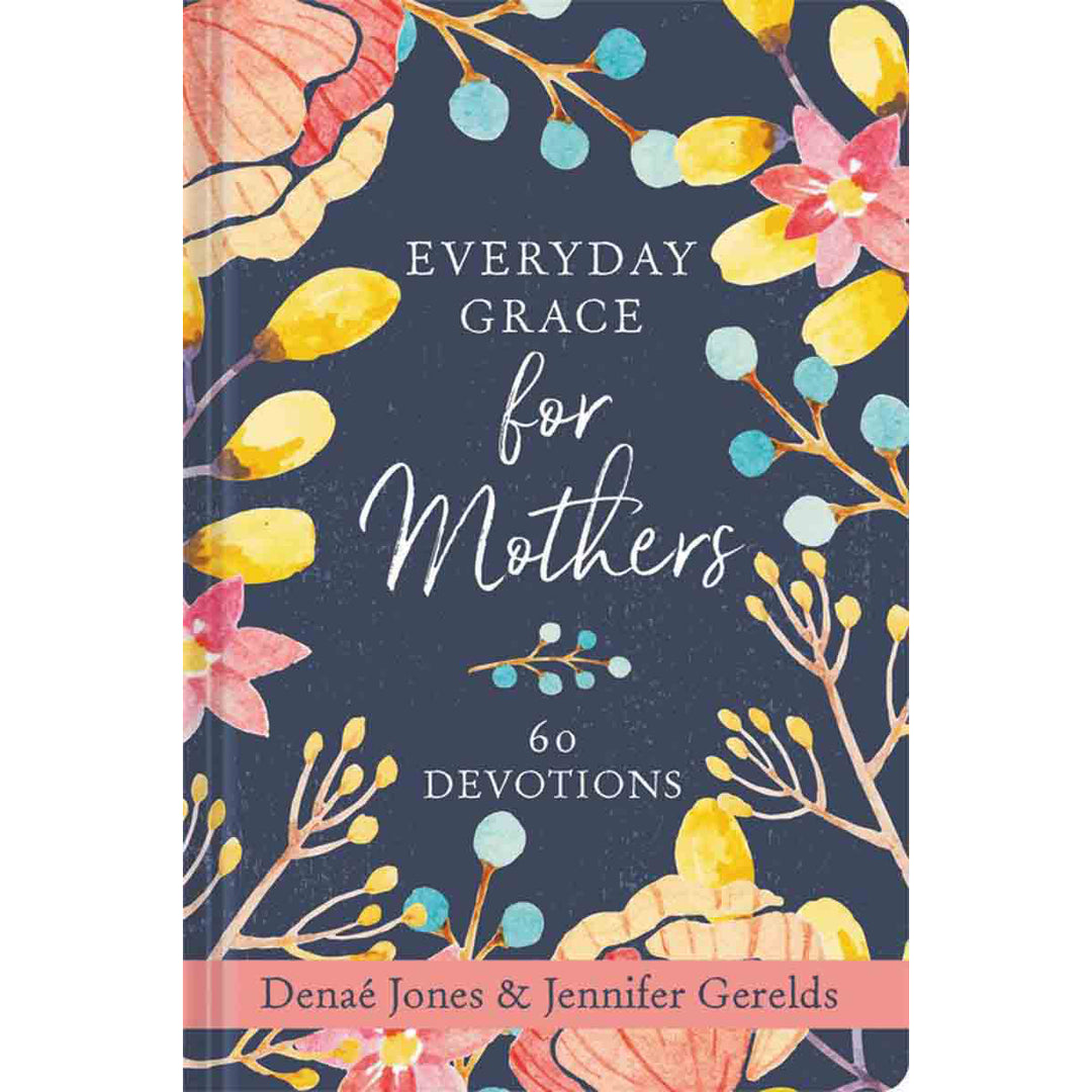 Everyday Grace For Mothers: 60 Devotions (Hardcover)