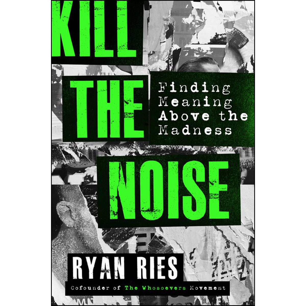 Kill The Noise: Finding Meaning Above The Madness (Paperback)