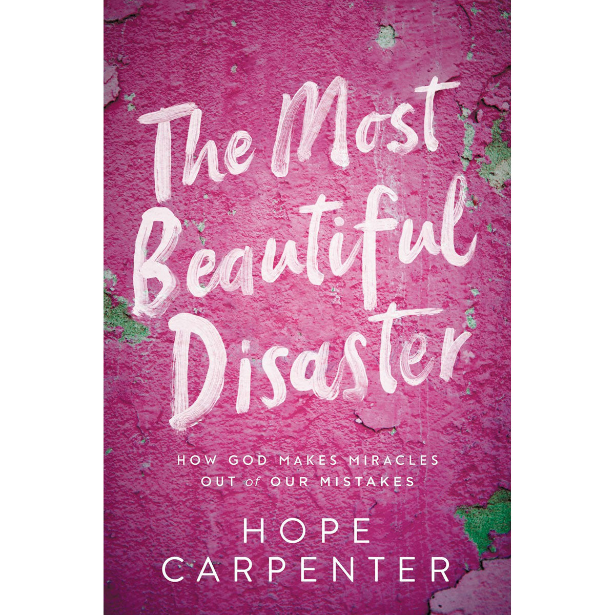 The Most Beautiful Disaster: How God Makes Miracles Out Of Our Mistakes (Paperback)