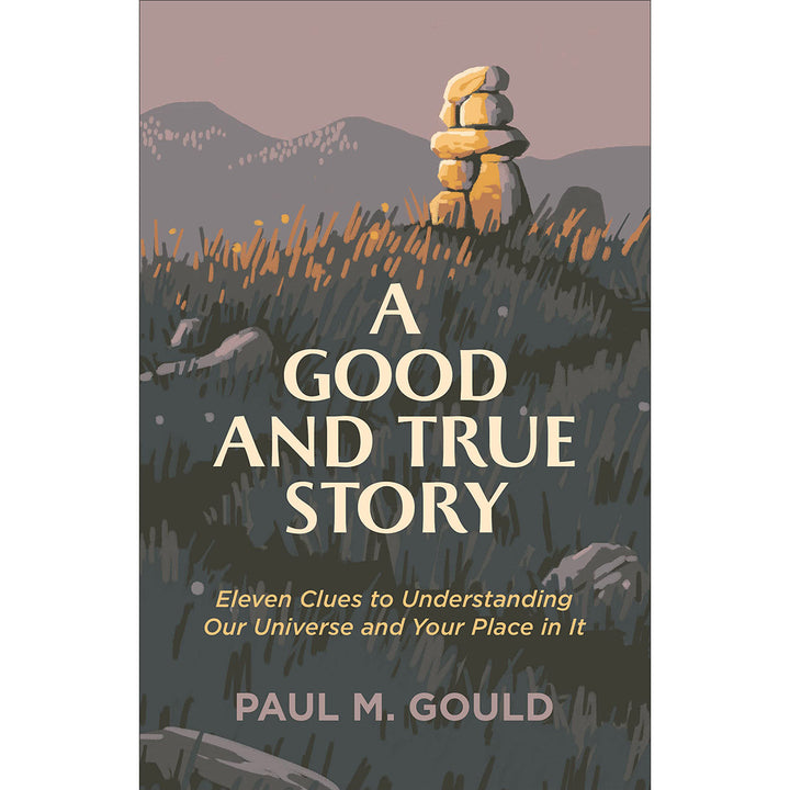 A Good And True Story: 11 Clues To Understanding Our Universe (Paperback)