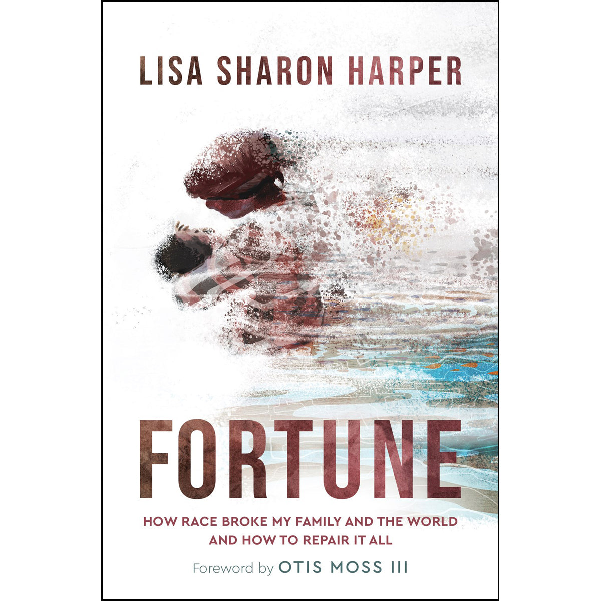 Fortune: How Race Broke My Family And The World - And How To Repair It All (Hardcover)