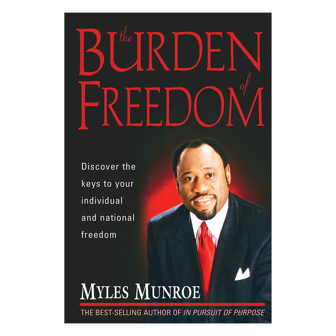 The Burden Of Freedom: Discover the Keys to your Individual and National Freedom PB