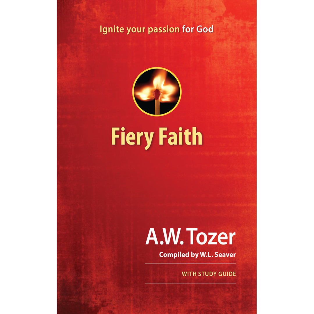 Fiery Faith: Ignite Your Passion For God (Paperback)