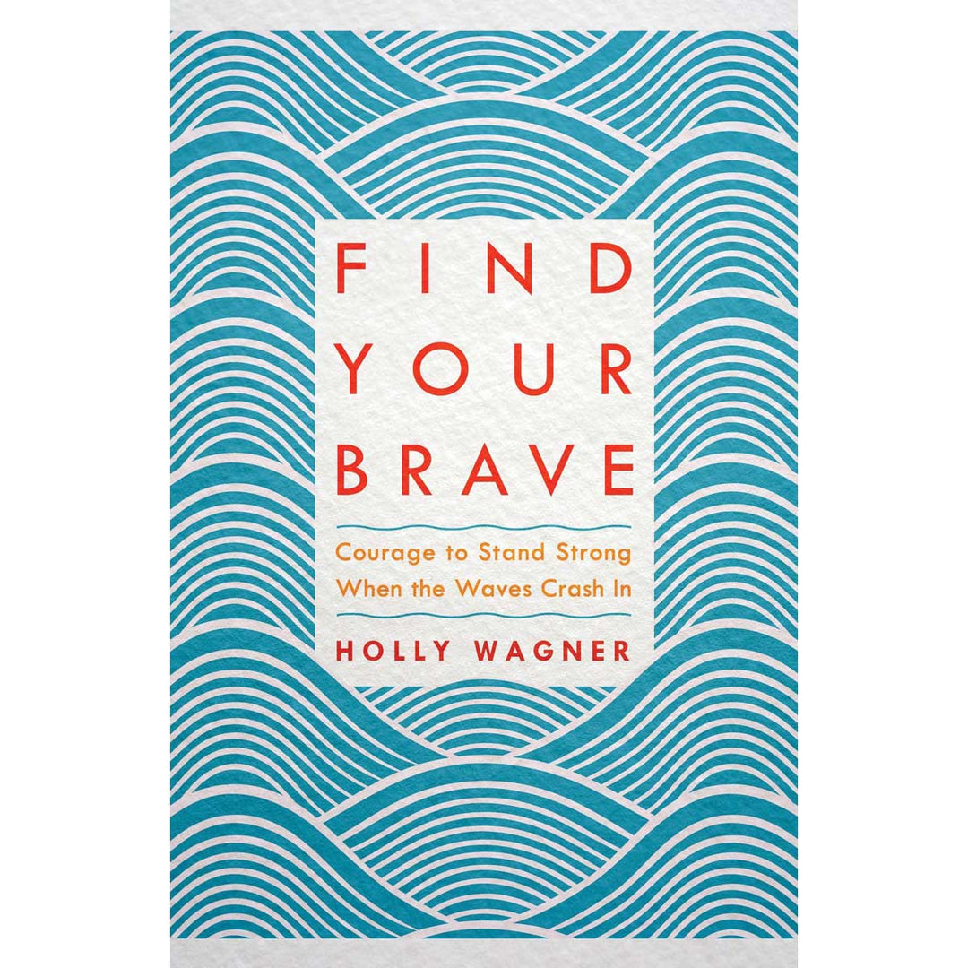 Find Your Brave: Courage To Stand Strong When The Waves Crash In (Paperback)