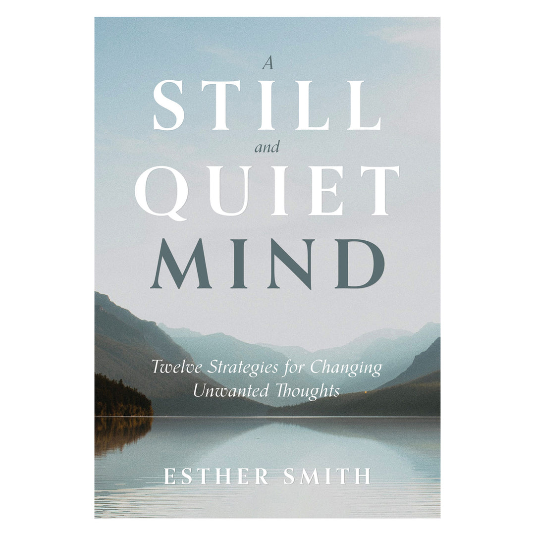 A Still & Quiet Mind: Twelve Strategies for Changing Unwanted Thoughts PB