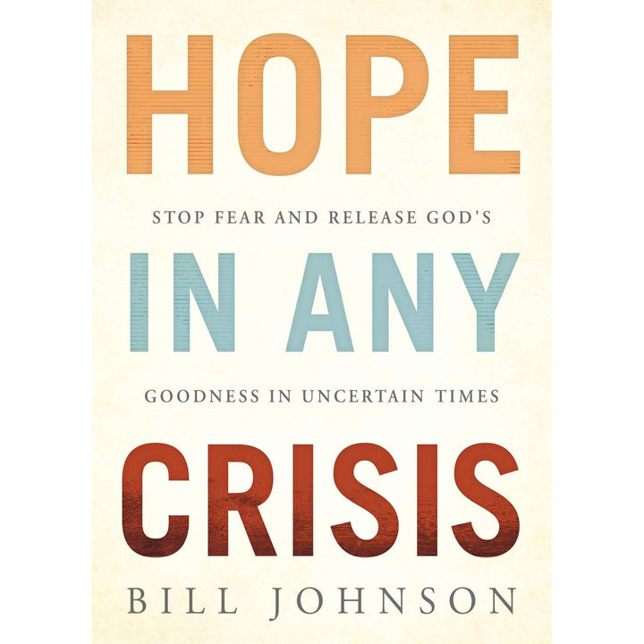 Hope In Any Crisis: Stop Fear And Release God's Goodness In Uncertain Times (Paperback)