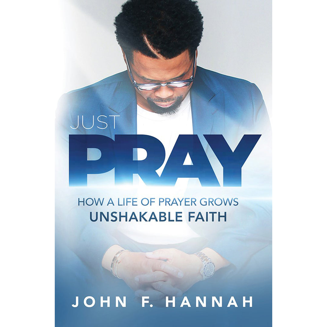 Just Pray: How A Life Of Prayer Grows Unshakable Faith (Paperback)