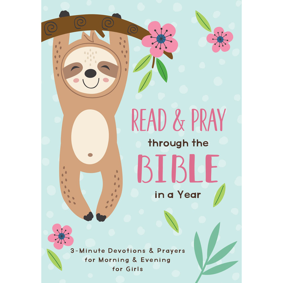 Read & Pray Through The Bible In A Year: 3-Minute Devotions And Prayers For Girls PB