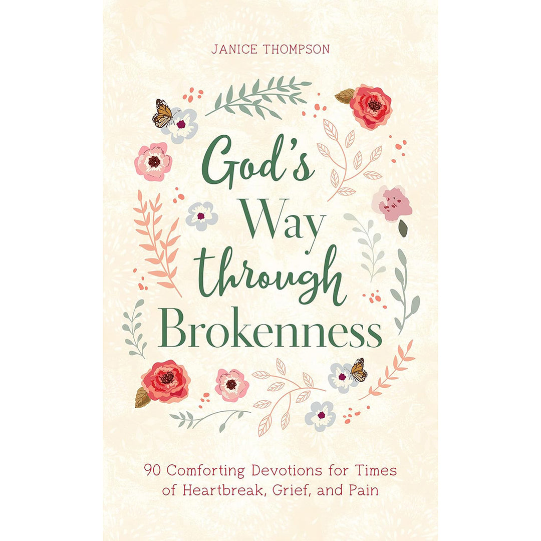 God's Way Through Brokenness: 90 Comforting Devotions for Times of Heartbreak, Grief & Pain PB