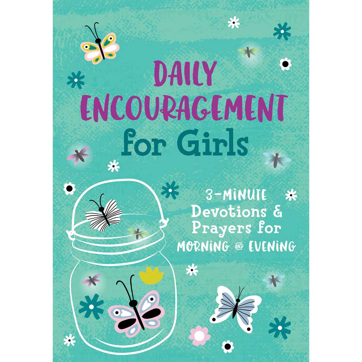 Daily Encouragement For Girls: 3-Minute Devotions And Prayers For Morning And Evening PB