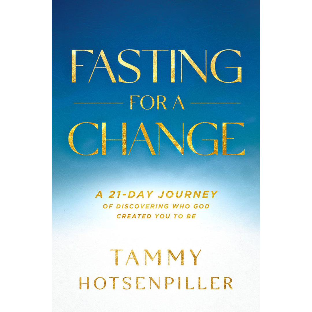 Fasting for a Change: A 21-Day Journey of Discovering Who God Created You to Be PB