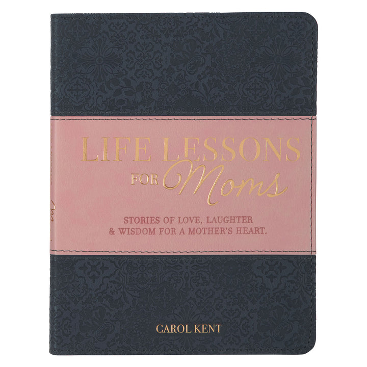 Life Lessons For Mom: Stories of Love, Laughter & Wisdom for a Mother's Heart (Faux Leather)