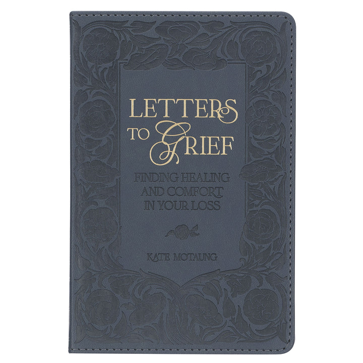 Letters To Grief: Finding Healing and Comfort In Your Loss (Faux Leather)